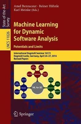 Machine Learning for Dynamic Software Analysis: Potentials and Limits: International Dagstuhl Seminar 16172, Dagstuhl Castle, Germany, April 24-27, 2016, Revised Papers - cover