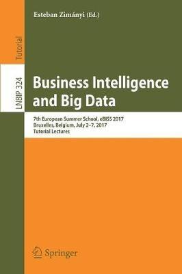 Business Intelligence and Big Data: 7th European Summer School, eBISS 2017, Bruxelles, Belgium, July 2–7, 2017, Tutorial Lectures - cover