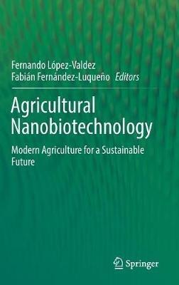 Agricultural Nanobiotechnology: Modern Agriculture for a Sustainable Future - cover