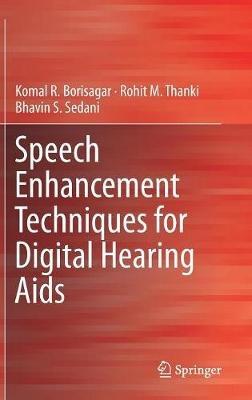 Speech Enhancement Techniques for Digital Hearing Aids - Komal R. Borisagar,Rohit M. Thanki,Bhavin S. Sedani - cover