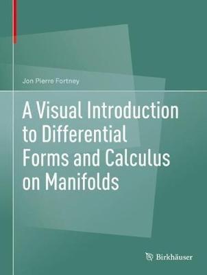 A Visual Introduction to Differential Forms and Calculus on Manifolds - Jon Pierre Fortney - cover