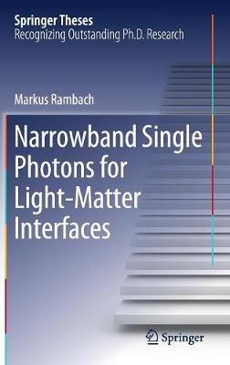 Narrowband Single Photons for Light-Matter Interfaces - Markus Rambach - cover