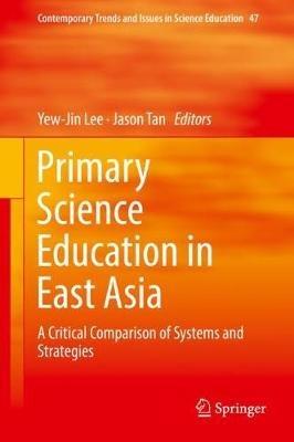 Primary Science Education in East Asia: A Critical Comparison of Systems and Strategies - cover