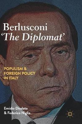 Berlusconi ‘The Diplomat’: Populism and Foreign Policy in Italy - Emidio Diodato,Federico Niglia - cover