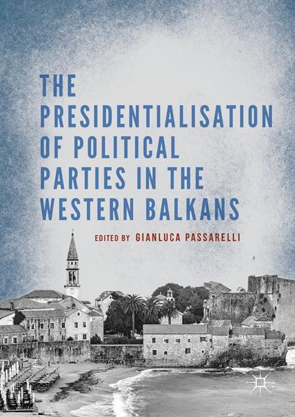 The Presidentialisation of Political Parties in the Western Balkans