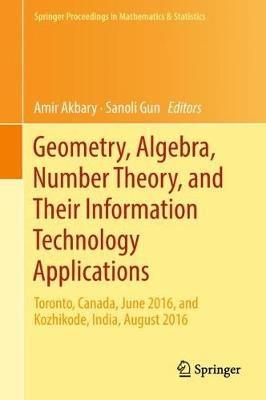 Geometry, Algebra, Number Theory, and Their Information Technology Applications: Toronto, Canada, June, 2016, and Kozhikode, India, August, 2016 - cover