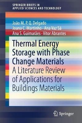 Thermal Energy Storage with Phase Change Materials: A Literature Review of Applications for Buildings Materials - João M.P.Q. Delgado,Joana C. Martinho,Ana Vaz Sá - cover