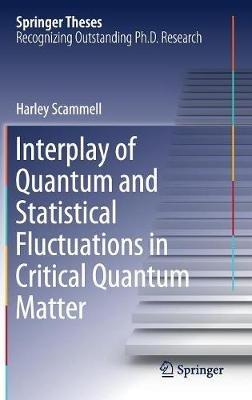 Interplay of Quantum and Statistical Fluctuations in Critical Quantum Matter - Harley Scammell - cover