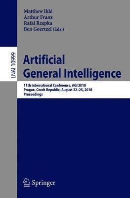 Artificial General Intelligence: 11th International Conference, AGI 2018, Prague, Czech Republic, August 22-25, 2018, Proceedings - cover