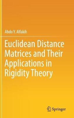 Euclidean Distance Matrices and Their Applications in Rigidity Theory - Abdo Y. Alfakih - cover