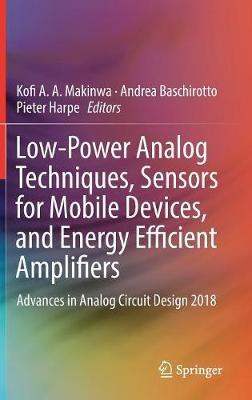 Low-Power Analog Techniques, Sensors for Mobile Devices, and Energy Efficient Amplifiers: Advances in Analog Circuit Design 2018 - cover