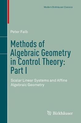 Methods of Algebraic Geometry in Control Theory: Part I: Scalar Linear Systems and Affine Algebraic Geometry - Peter Falb - cover