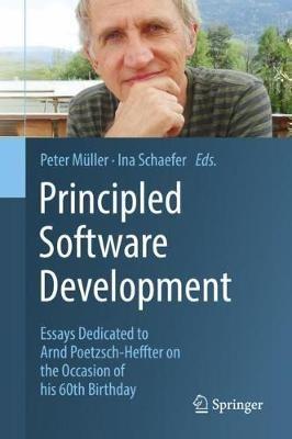 Principled Software Development: Essays Dedicated to Arnd Poetzsch-Heffter on the Occasion of his 60th Birthday - cover
