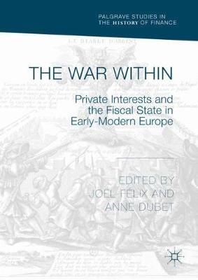 The War Within: Private Interests and the Fiscal State in Early-Modern Europe - cover