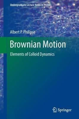 Brownian Motion: Elements of Colloid Dynamics - Albert P. Philipse - cover