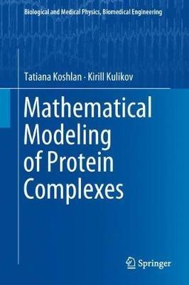 Mathematical Modeling of Protein Complexes - Tatiana Koshlan,Kirill Kulikov - cover