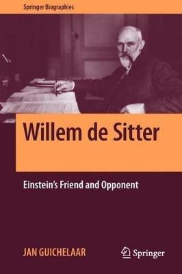 Willem de Sitter: Einstein's Friend and Opponent - Jan Guichelaar - cover