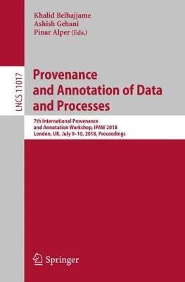 Provenance and Annotation of Data and Processes: 7th International Provenance and Annotation Workshop, IPAW 2018, London, UK, July 9-10, 2018, Proceedings - cover