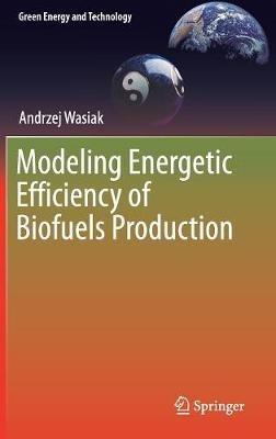 Modeling Energetic Efficiency of Biofuels Production - Andrzej Wasiak - cover