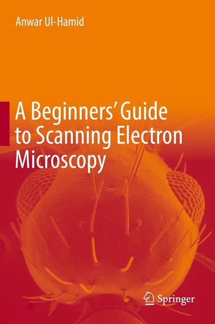 A Beginners' Guide to Scanning Electron Microscopy