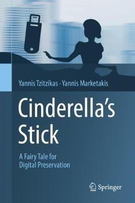 Cinderella's Stick: A Fairy Tale for Digital Preservation - Yannis Tzitzikas,Yannis Marketakis - cover