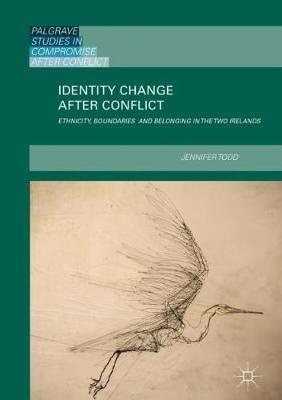 Identity Change after Conflict: Ethnicity, Boundaries and Belonging in the Two Irelands - Jennifer Todd - cover