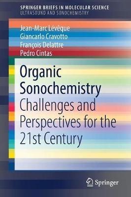 Organic Sonochemistry: Challenges and Perspectives for the 21st Century - Jean-Marc Lévêque,Giancarlo Cravotto,François Delattre - cover