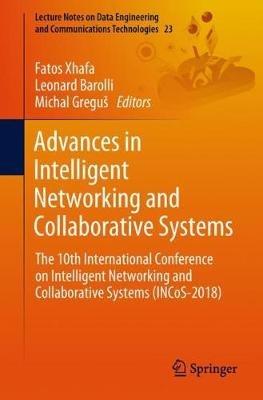 Advances in Intelligent Networking and Collaborative Systems: The 10th International Conference on Intelligent Networking and Collaborative Systems (INCoS-2018) - cover