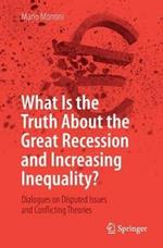 What Is the Truth About the Great Recession and Increasing Inequality?: Dialogues on Disputed Issues and Conflicting Theories