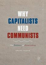 Why Capitalists Need Communists: The Politics of Flourishing