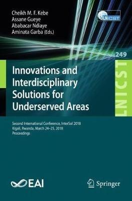 Innovations and Interdisciplinary Solutions for Underserved Areas: Second International Conference, InterSol 2018, Kigali, Rwanda, March 24–25, 2018, Proceedings - cover