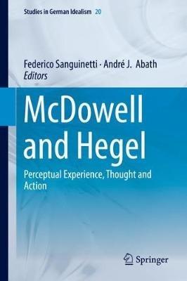 McDowell and Hegel: Perceptual Experience, Thought and Action - cover