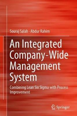 An Integrated Company-Wide Management System: Combining Lean Six Sigma with Process Improvement - Souraj Salah,Abdur Rahim - cover
