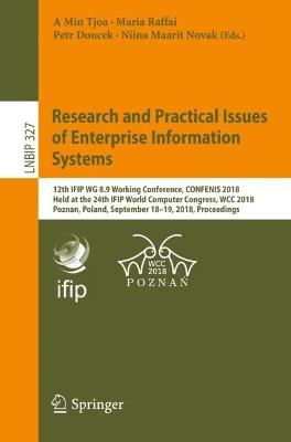 Research and Practical Issues of Enterprise Information Systems: 12th IFIP WG 8.9 Working Conference, CONFENIS 2018, Held at the 24th IFIP World Computer Congress, WCC 2018, Poznan, Poland, September 18–19, 2018, Proceedings - cover