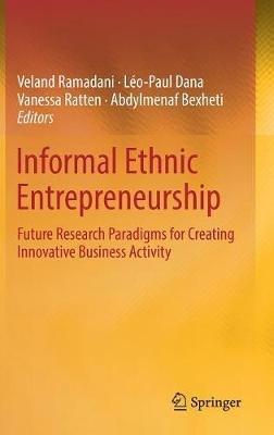 Informal Ethnic Entrepreneurship: Future Research Paradigms for Creating Innovative Business Activity - cover