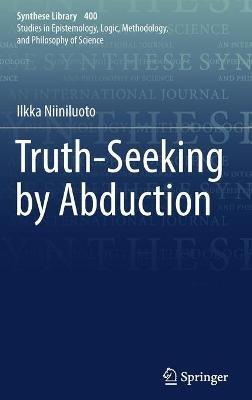 Truth-Seeking by Abduction - Ilkka Niiniluoto - cover