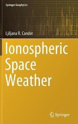 Ionospheric Space Weather - Ljiljana R. Cander - cover