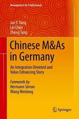 Chinese M&As in Germany: An Integration Oriented and Value Enhancing Story - Jan Y. Yang,Lei Chen,Zheng Tang - cover