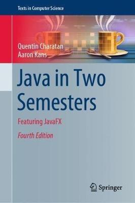Java in Two Semesters: Featuring JavaFX - Quentin Charatan,Aaron Kans - cover