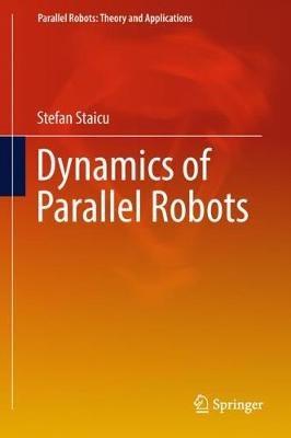 Dynamics of Parallel Robots - Stefan Staicu - cover