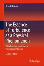 The Essence of Turbulence as a Physical Phenomenon: With Emphasis on Issues of Paradigmatic Nature