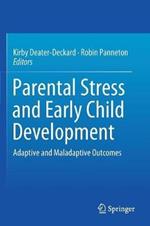 Parental Stress and Early Child Development: Adaptive and Maladaptive Outcomes