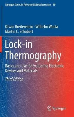 Lock-in Thermography: Basics and Use for Evaluating Electronic Devices and Materials - Otwin Breitenstein,Wilhelm Warta,Martin C. Schubert - cover