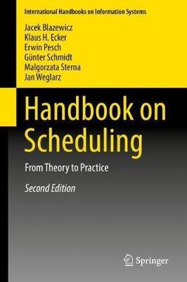 Handbook on Scheduling: From Theory to Practice - Jacek Blazewicz,Klaus H. Ecker,Erwin Pesch - cover