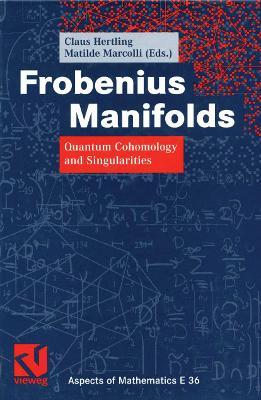 Frobenius Manifolds: Quantum Cohomology and Singularities - cover