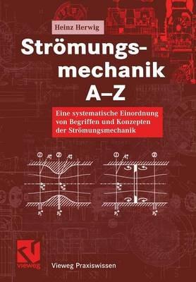 Strömungsmechanik A-Z: Eine systematische Einordnung von Begriffen und Konzepten der Strömungsmechanik - Heinz Herwig - cover