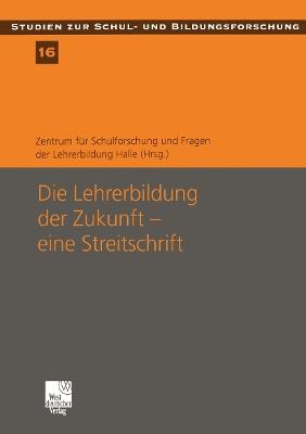 Die Lehrerbildung der Zukunft — eine Streitschrift: Eine Streitschrift - cover