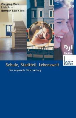 Schule, Stadtteil, Lebenswelt: Eine empirische Untersuchung - Wolfgang Mack,Erich Raab,Hermann Rademacker - cover