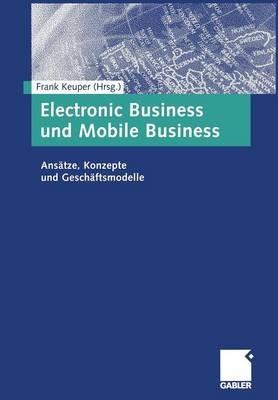 Electronic Business und Mobile Business: Ansätze, Konzepte und Geschäftsmodelle - cover