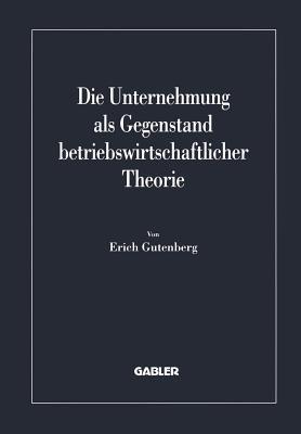 Die Unternehmung als Gegenstand betriebswirtschaftlicher Theorie - Erich Gutenberg - cover